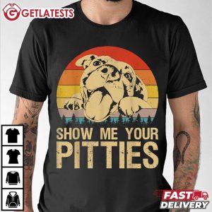 Show Me Your Pitties Funny Pitbull Lovers Vintage T Shirt (3)