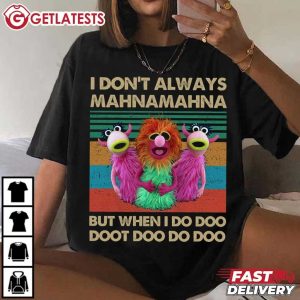 I Don't Always Mahna Mahna Funny Muppets Retro T Shirt (3)