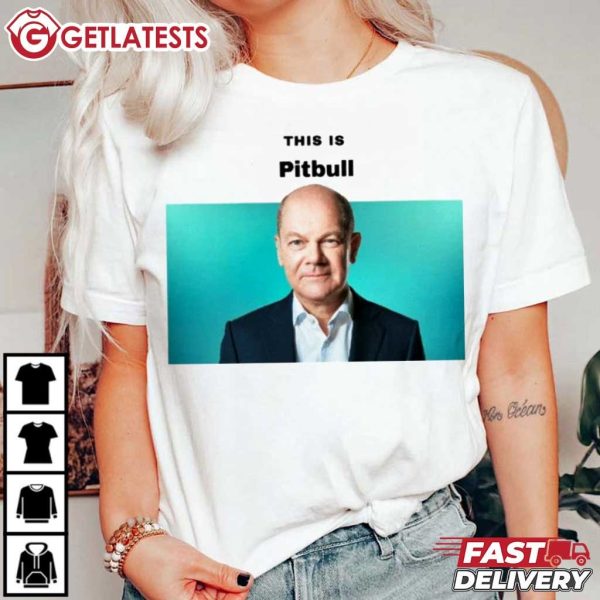 Olaf Scholz This is Pitbull Funny Meme T Shirt (4)