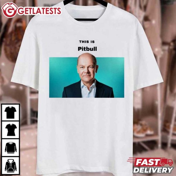 Olaf Scholz This is Pitbull Funny Meme T Shirt (2)