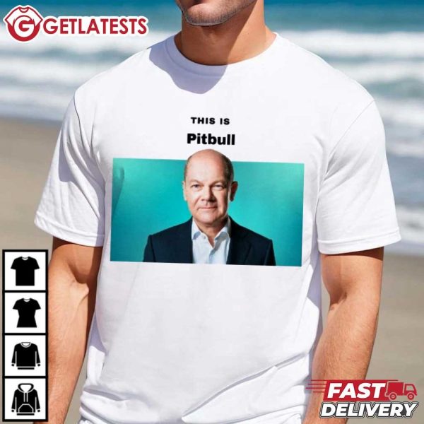 Olaf Scholz This is Pitbull Funny Meme T Shirt (3)