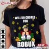 Roblox Gamer Will Do Chores for Robux T Shirt (1)