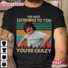 Nacho Libre I'm Not Listening To You You're Crazy Retro T Shirt (3)