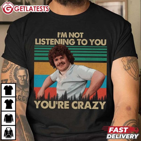 Nacho Libre I'm Not Listening To You You're Crazy Retro T Shirt (3)