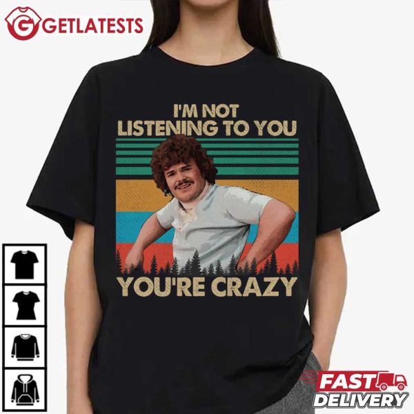 Nacho Libre I'm Not Listening To You You're Crazy Retro T Shirt (4)