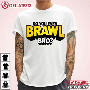 Do You Even Brawl Bro All Star Brawl Star T Shirt (3)