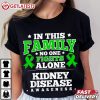 Kidney Disease Awareness In This Family Nobody Fights Alone T Shirt (1)