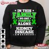 Kidney Disease Awareness In This Family Nobody Fights Alone T Shirt (3)