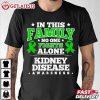 Kidney Disease Awareness In This Family Nobody Fights Alone T Shirt (4)