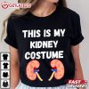 Kidney Disease Awareness This Is My Kidney Costume T Shirt (3)