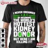 Kidney Donor Funny Kidney Disease Awareness T Shirt (3)