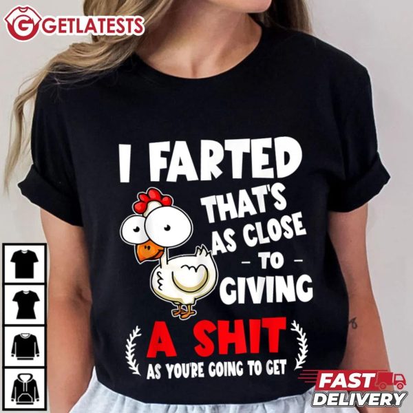 I Farted That's As Close To Giving A Shit Funny Chicken T Shirt (3)