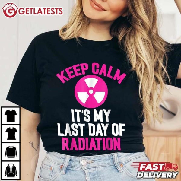 Breast Cancer Keep Calm It's My Last Day Of Radiation T Shirt (1)