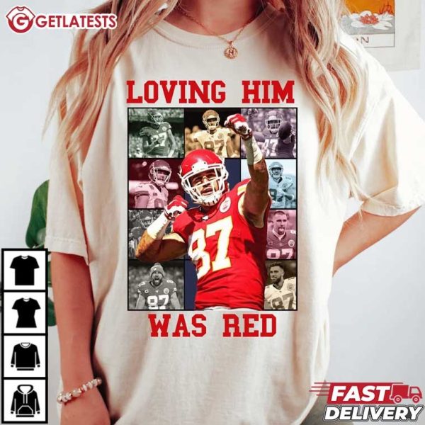 Travis Kelce Loving Him Was Red KC T Shirt (1)