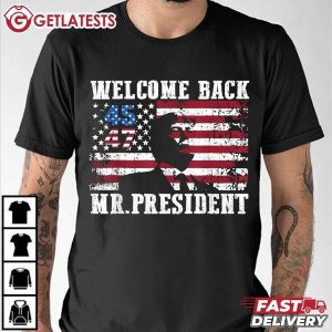 Trump 45 47 Welcome Back Mr President T Shirt (3)