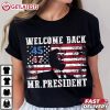 Trump 45 47 Welcome Back Mr President T Shirt (1)