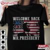 Trump 45 47 Welcome Back Mr President T Shirt (2)