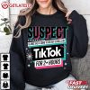 Suspect Claims She Is Going To Bed But Scrolls On Tiktok T Shirt (3)