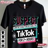 Suspect Claims She Is Going To Bed But Scrolls On Tiktok T Shirt (2)