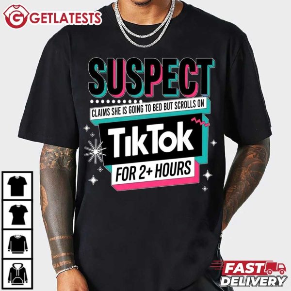 Suspect Claims She Is Going To Bed But Scrolls On Tiktok T Shirt (1)