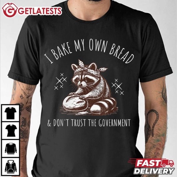 Raccoon I Bake My Own Bread Don't Trust the Government T Shirt (3)