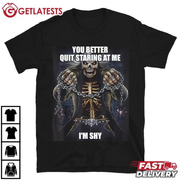 You Better Quit Staring At Me Funny Skeleton Meme T Shirt (2)