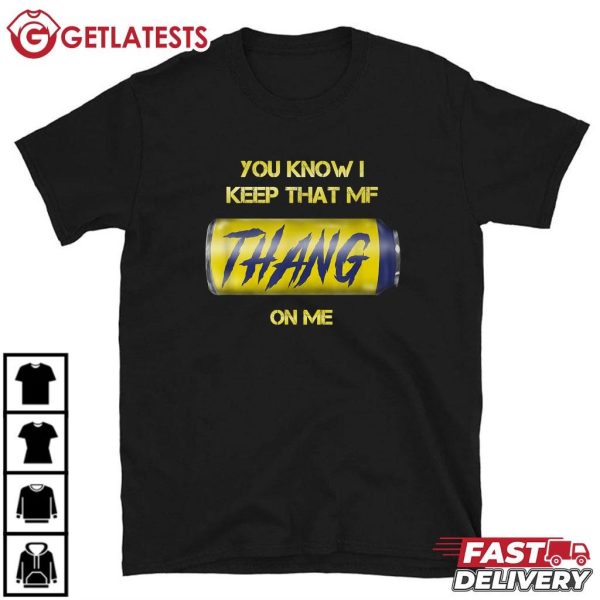 You Know I Keep That MF Thang On Me Twisted Funny Meme Can T Shirt (2)