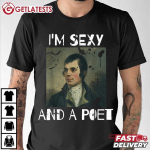 Robert Burns I'm Sexy And A Poet Meme T Shirt (1)