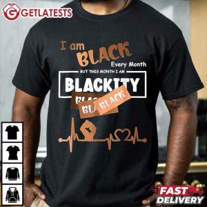 I Am Black Every Month But This Month I Am Blackity T Shirt (2)