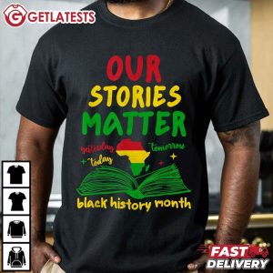 Our Stories Matter Black History Month T Shirt (2)