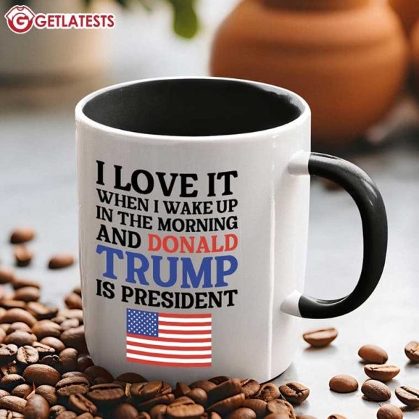 I Love It When I Wake Up And Donald Trump is President Mug (1)