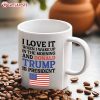 I Love It When I Wake Up And Donald Trump is President Mug (2)