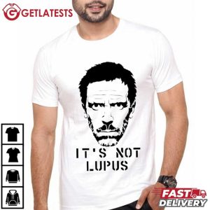 Dr Gregory House It’s Not Lupus T Shirt (4)