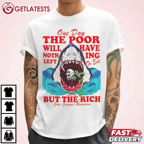 One Day The Poor Will Have Nothing Left To Eat But The Rich T Shirt (3)