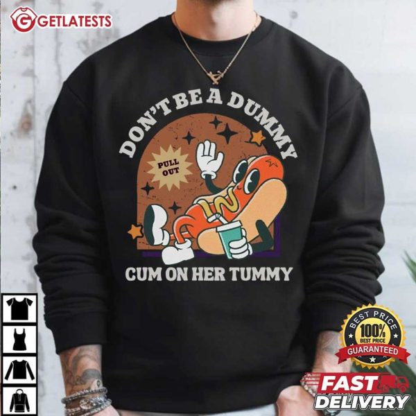 Don't Be A Dummy Cum On Her Tummy Meme T Shirt (1)