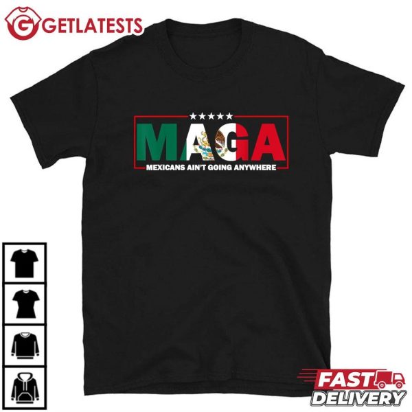 MAGA Mexicans Ain't Going Anywhere Patriotic T Shirt (2)