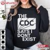 The CDC Says I Don't Exist T Shirt (1)