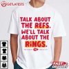 Talk About The Refs We'll Talk About The Rings KC Chiefs T Shirt (3)