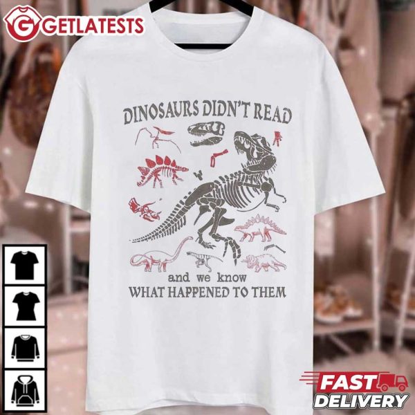 Dinosaurs Didn't Read And We Know What Happened To Them T Shirt (2)