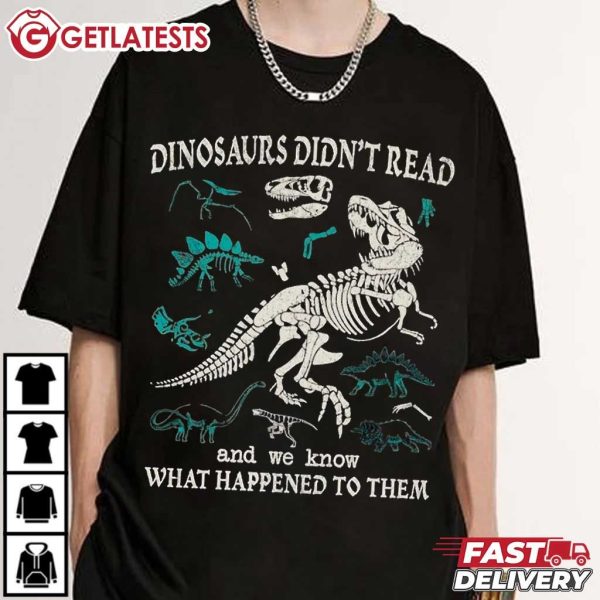 Dinosaurs Didn't Read And We Know What Happened To Them T Shirt (4)