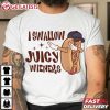 I Swallow Juicy Wieners Hotdog Meme T Shirt (3)