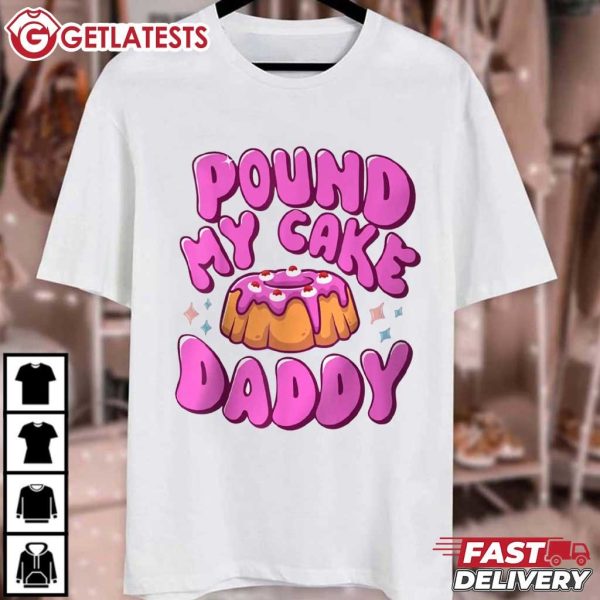 Pound My Cake Daddy Bad Girl Quote T Shirt (2)