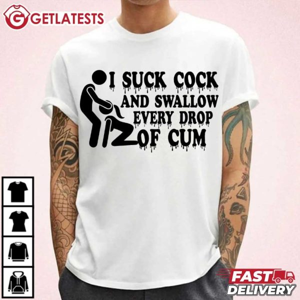 I Suck Cock And Swallow Every Drop Of Cum Funny Naughty T Shirt (3)