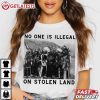 No One Is Illegal On Stolen Land Immigration T Shirt (4)