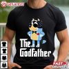 Bluey Dad The Godfather Funny Fathers Day Gifts T Shirt (4)