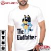 Bluey Dad The Godfather Funny Fathers Day Gifts T Shirt (3)