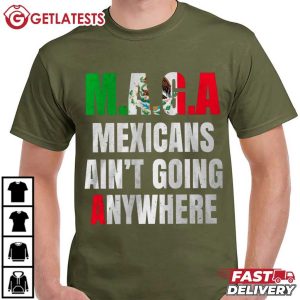 Mexicans Ain’t Going Anywhere Maga T Shirt (4)