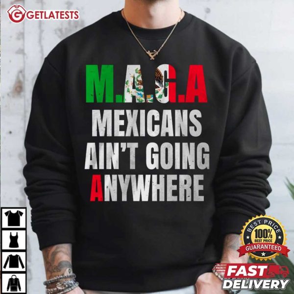 Mexicans Ain’t Going Anywhere Maga T Shirt (1)