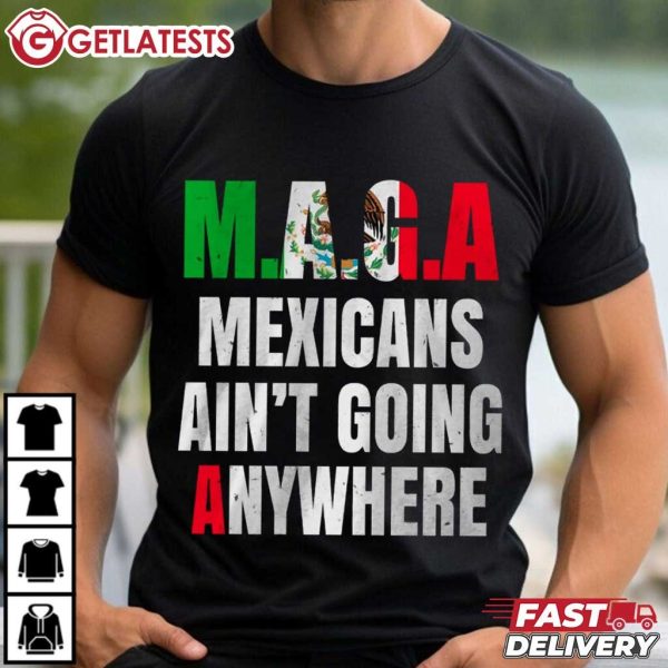 Mexicans Ain’t Going Anywhere Maga T Shirt (3)