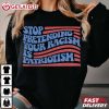 Stop Pretending Your Racism Is Patriotism Politics T Shirt (1)